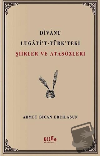 Divanu Lugati't-Türk'teki Şiirler ve Atasözleri - Ahmet Bican Ercilasu