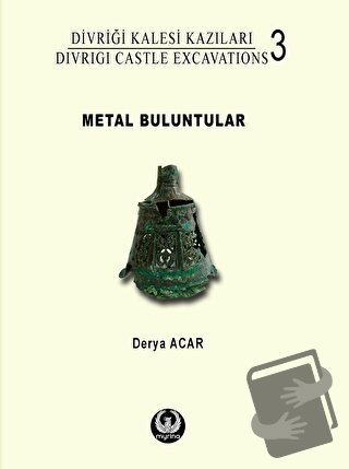 Divriği Kalesi Kazıları 3: Metal Buluntular - Derya Acar - Myrina Yayı