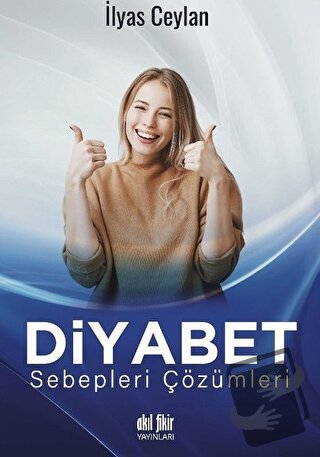 Diyabet Sebepleri Çözümleri - İlyas Ceylan - Akıl Fikir Yayınları - Fi