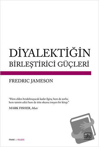 Diyalektiğin Birleştirici Güçleri - Fredric Jameson - İthaki Yayınları