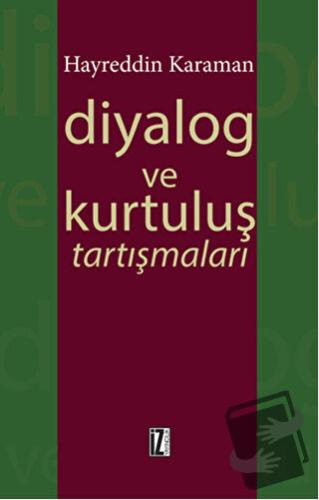 Diyalog ve Kurtuluş Tartışmaları - Hayreddin Karaman - İz Yayıncılık -