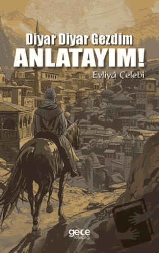 Diyar Diyar Gezdim, Anlatayım! - Evliya Çelebi - Gece Kitaplığı - Fiya