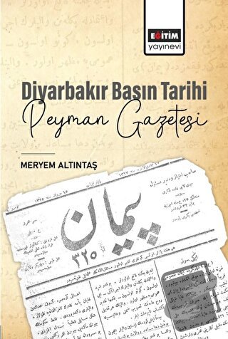 Diyarbakır Basın Tarihi Peyman Gazetesi - Meryem Altıntaş - Eğitim Yay