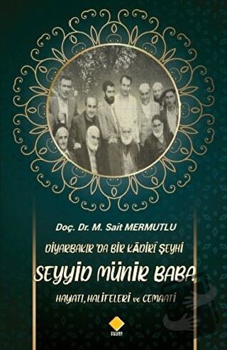 Diyarbakır’da Bir Kadiri Şeyhi Seyyid Münir Baba Hayatı, Halifeleri ve