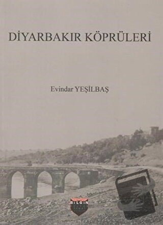 Diyarbakır Köprüleri - Evindar Yeşilbaş - Bilgin Kültür Sanat Yayınlar