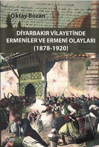 Diyarbakır Vilayetinde Ermeniler ve Ermeni Olayları (1878-1920) - Okta