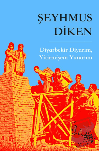 Diyarbekir Diyarım, Yitirmişem Yanarım - Şeyhmus Diken - Everest Yayın