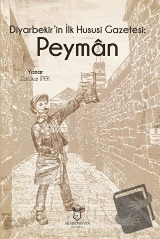 Diyarbekir'in İlk Hususi Gazetesi: Peyman - Zülfükar İpek - Akademisye