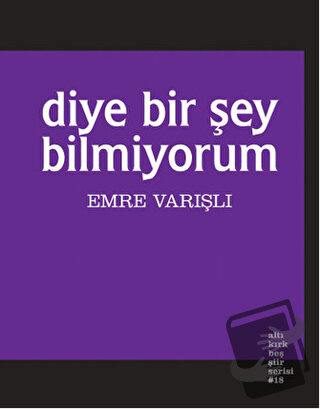 Diye Bir Şey Bilmiyorum - Emre Varışlı - Altıkırkbeş Yayınları - Fiyat