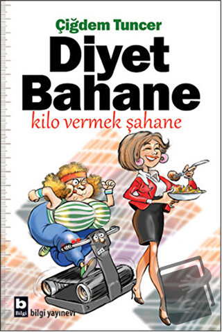 Diyet Bahane Kilo Vermek Şahane - Çiğdem Tuncer - Bilgi Yayınevi - Fiy