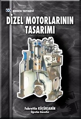 Dizel Motorlarının Tasarımı - Fahrettin Küçükşahin - Birsen Yayınevi -