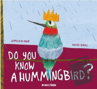 Do You Know A Hummingbird? - Şeyma Ulya Aydın - Multibem Yayınları - F