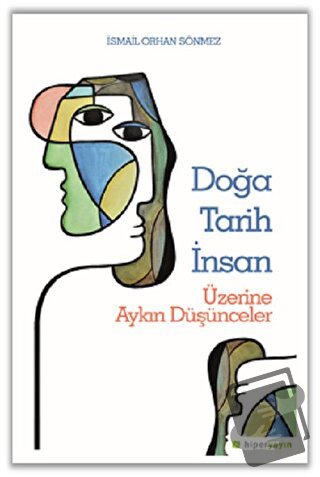 Doğa Tarih İnsan Üzerine Aykırı Düşünceler - İsmail Orhan Sönmez - Hip