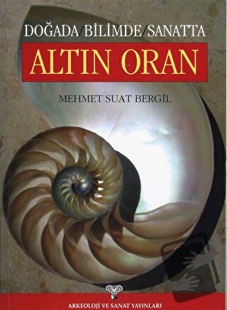 Doğada Bilimde Sanatta Altın Oran - Mehmet Suat Bergil - Arkeoloji ve 