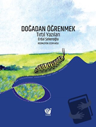 Doğadan Öğrenmek - Tırtıl Yazıları (Ciltli) - Erdal Şekeroğlu - Ginko 