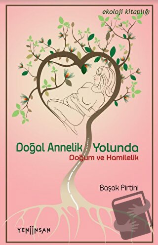 Doğal Annelik Yolunda - Başak Pirtini - Yeni İnsan Yayınevi - Fiyatı -