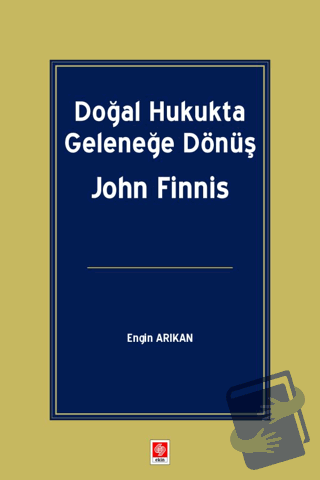 Doğal Hukukta Geleneğe Dönüş John Finnis - Engin Arıkan - Ekin Basım Y