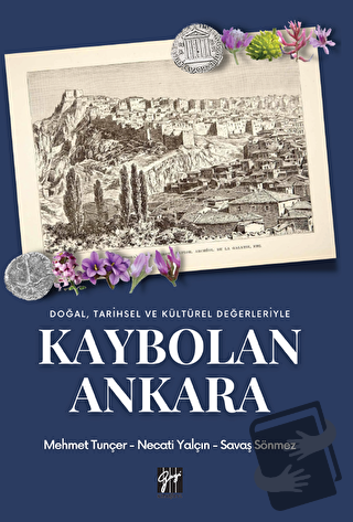 Doğal Tarihsel ve Kültürel Değerleriyle Kaybolan Ankara - Mehmet Tunce