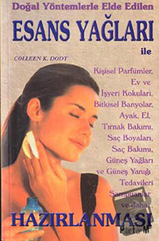 Doğal Yöntemlerle Elde Edilen Esans Yağları - Colleen K. Dodt - Platfo