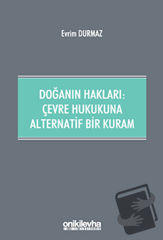 Doğanın Hakları: Çevre Hukukuna Alternatif Bir Kuram - Evrim Durmaz - 