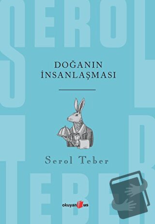 Doğanın İnsanlaşması - Serol Teber - Okuyan Us Yayınları - Fiyatı - Yo