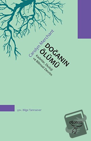 Doğanın Ölümü: Kadınlar, Ekoloji ve Bilimsel Devrim - Carolyn Merchant