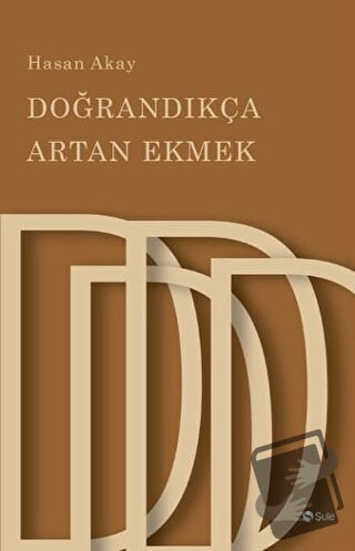 Doğrandıkça Artan Ekmek - Hasan Akay - Şule Yayınları - Fiyatı - Yorum