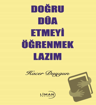 Doğru Dua Etmeyi Öğrenmek Lazım - Hacer Duygun - Liman Yayınevi - Fiya