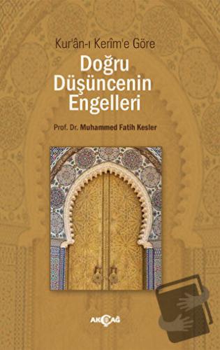 Doğru Düşüncenin Engelleri - Muhammed Fatih Kesler - Akçağ Yayınları -