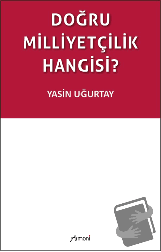 Doğru Milliyetçilik Hangisi? - Yasin Uğurtay - Armoni Yayıncılık - Fiy