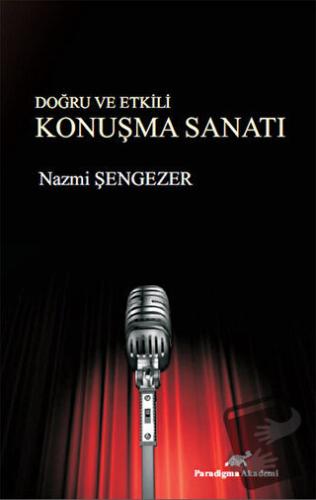 Doğru ve Etkili Konuşma Sanatı - Nazmi Şengezer - Paradigma Akademi Ya