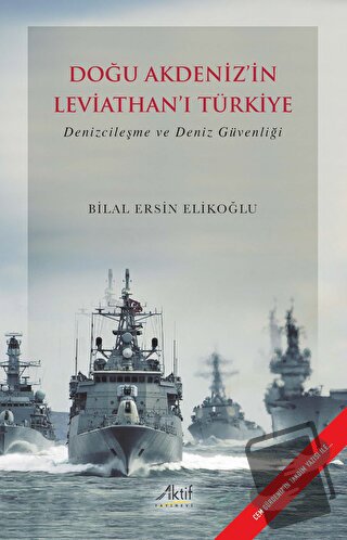 Doğu Akdeniz’in Leviathan’ı Türkiye - Bilal Ersin Elikoğlu - Aktif Yay