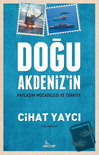 Doğu Akdeniz'in Paylaşım Mücadelesi Ve Türkiye - Cihat Yaycı - Girdap 