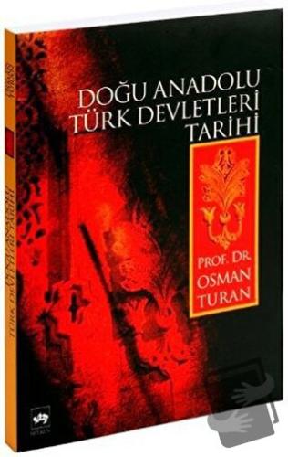 Doğu Anadolu Türk Devletleri Tarihi - Osman Turan - Ötüken Neşriyat - 