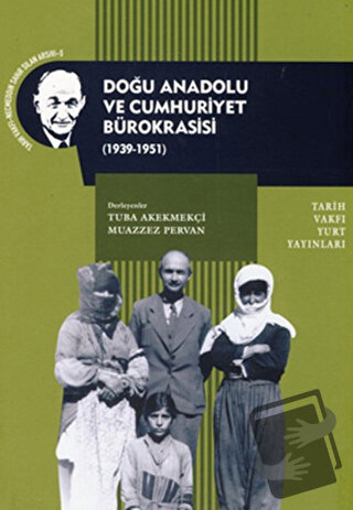 Doğu Anadolu ve Cumhuriyet Bürokrasisi - Tuba Akekmekçi - Tarih Vakfı 