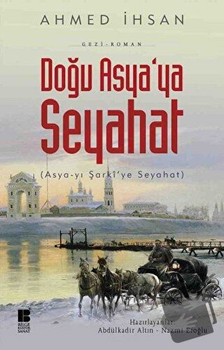 Doğu Asya'ya Seyahat - Ahmed İhsan - Bilge Kültür Sanat - Fiyatı - Yor