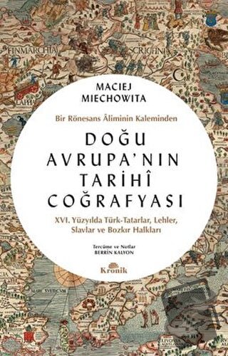 Doğu Avrupa'nın Tarihi Coğrafyası - Maciej Miechowita - Kronik Kitap -