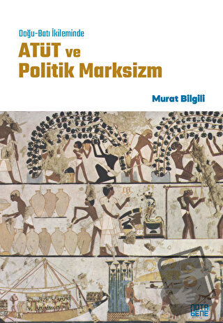 Doğu-Batı İkileminde ATÜT ve Politik Marksizm - Murat Bilgili - Nota B