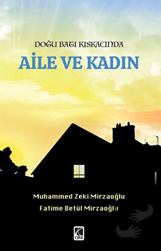 Doğu Batı Kıskacında Aile ve Kadın - Muhammed Zeki Mirzaoğlu - Çıra Ya