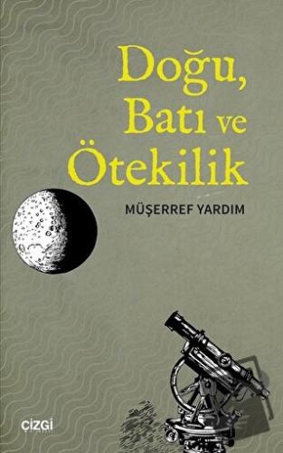 Doğu, Batı ve Ötekilik - Müşerref Yardım - Çizgi Kitabevi Yayınları - 