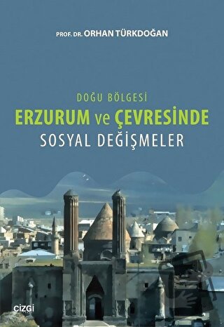 Doğu Bölgesi Erzurum ve Çevresinde Sosyal Değişmeler - Orhan Türkdoğan