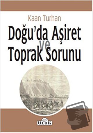 Doğu’da Aşiret ve Toprak Sorunu - Kaan Turhan - Ulak Yayıncılık - Fiya