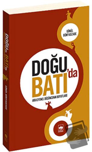 Doğu’da Batı’da İrrasyonel Düşüncenin Boyutları - Gönül Bünyadzade - Ö