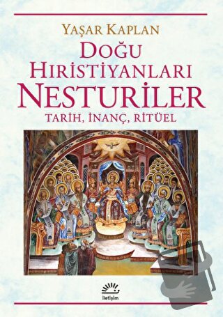 Doğu Hıristiyanları Nesturiler - Tarih, İnanç, Ritüel - Yaşar Kaplan -