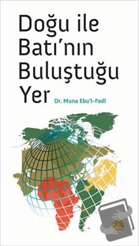 Doğu ile Batı’nın Buluştuğu Yer - Muna Ebu'l-Fadl - Mahya Yayınları - 