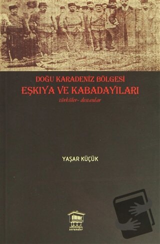 Doğu Karadeniz Bölgesi Eşkıya ve Kabadayıları - Yaşar Küçük - Serander