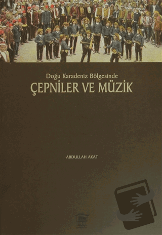 Doğu Karadeniz Bölgesinde Çepniler ve Müzik - Abdullah Akat - Serander