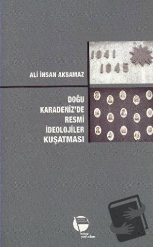 Doğu Karadeniz’de Resmi İdeolojiler Kuşatması - Ali İhsan Aksamaz - Be