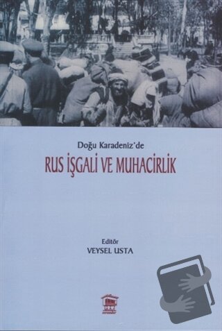 Doğu Karadeniz’de Rus İşgali ve Muhacirlik - Veysel Usta - Serander Ya