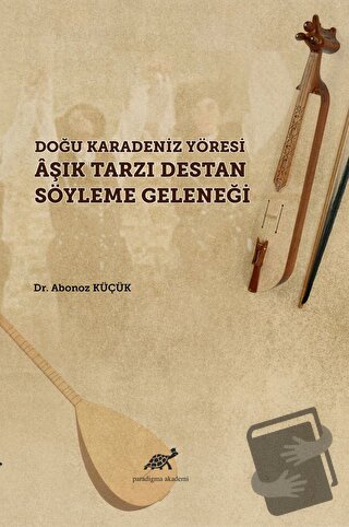 Doğu Karadeniz Yöresi Aşık Tarzı Destan Söyleme Geleneği - Abanoz Küçü